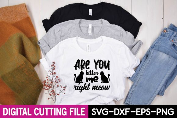 Are You Kitten Me Right Meow Svg Graphics for T-Shirt Designs