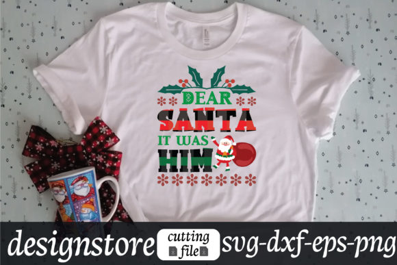 Dear Santa It Was Him Graphics for T-Shirt Designs