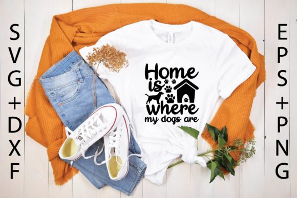 Home is Where My Dogs Are Svg for T-Shirt Designs