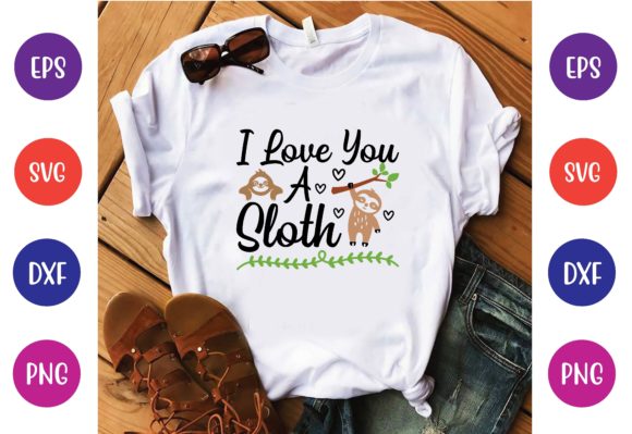 I Love You a Sloth Svg Graphics for T-Shirt Designs