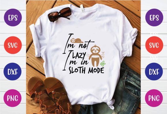 I’m Not Lazy I’m in Sloth Mode Svg