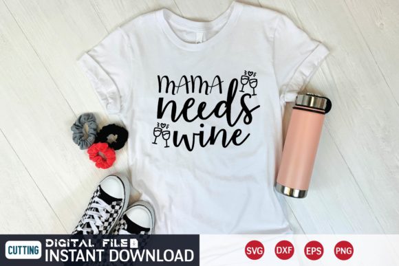 Mama Needs Wine Svg Graphics for T-Shirt Designs