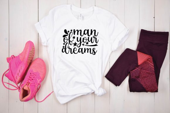 Man of Your Dreams Svg Graphics for T-Shirt Designs