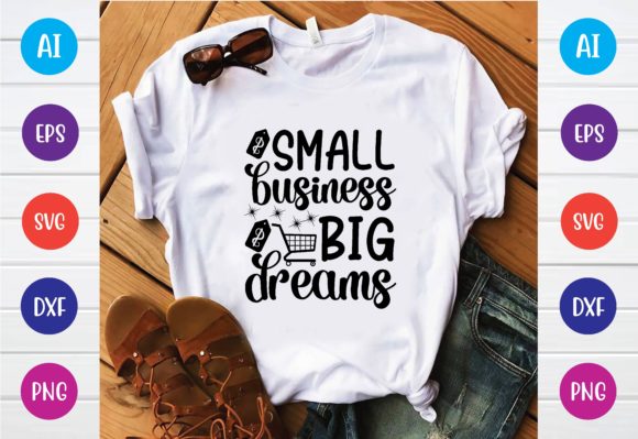 Small Business Big Dreams Graphics for T-Shirt Designs