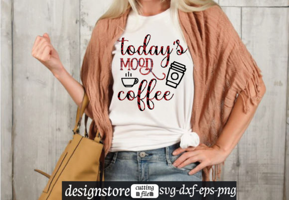 Today’s Mood Coffee Graphics for T-Shirt Designs