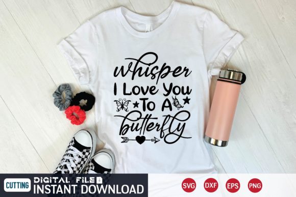 Whisper I Love You to a Butterfly Graphics for T-Shirt Designs