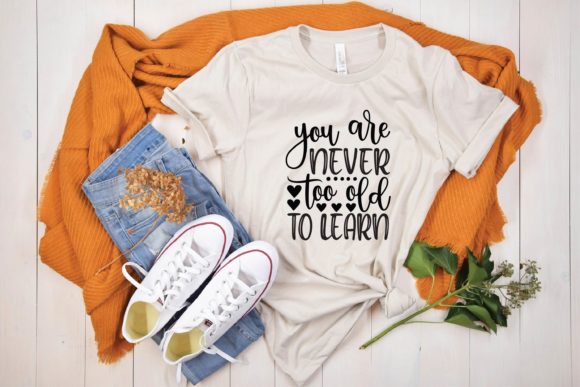 You Are Never Too Old to Learn Graphics for T-Shirt Designs